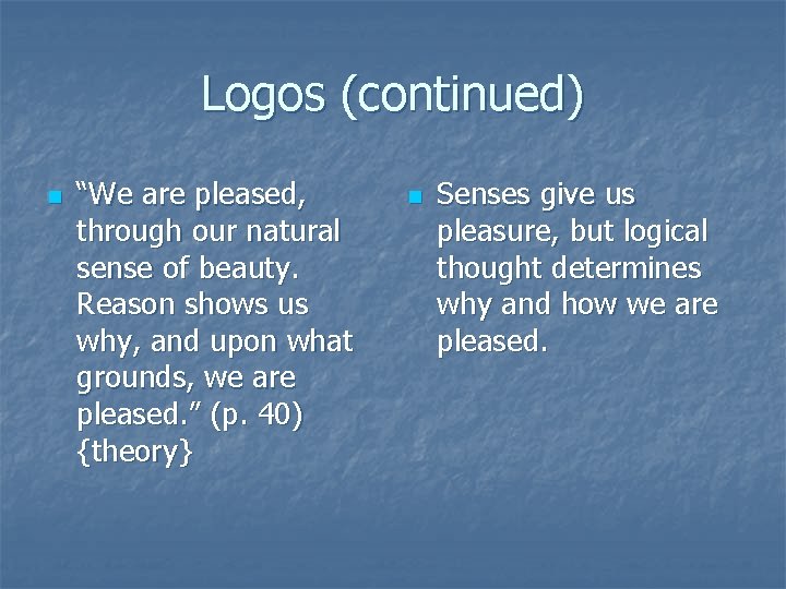 Logos (continued) n “We are pleased, through our natural sense of beauty. Reason shows