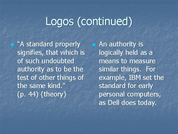 Logos (continued) n “A standard properly signifies, that which is of such undoubted authority