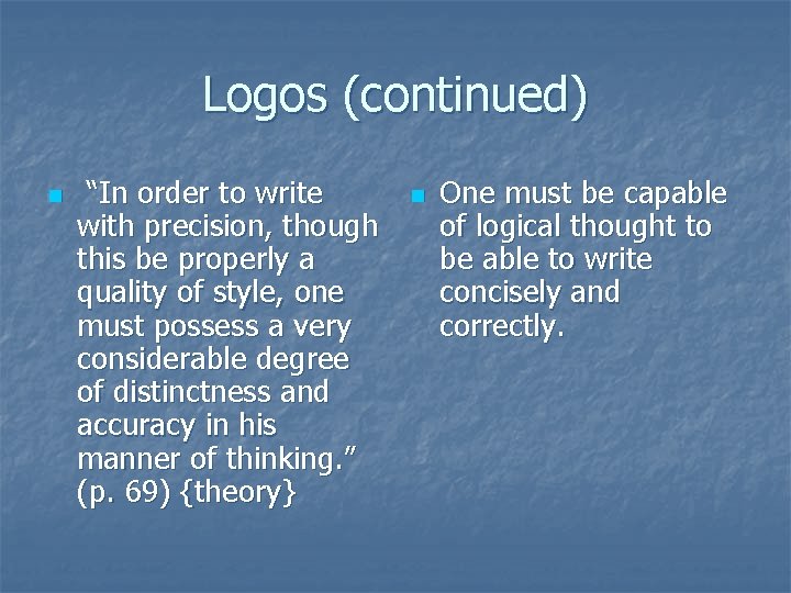 Logos (continued) n “In order to write with precision, though this be properly a