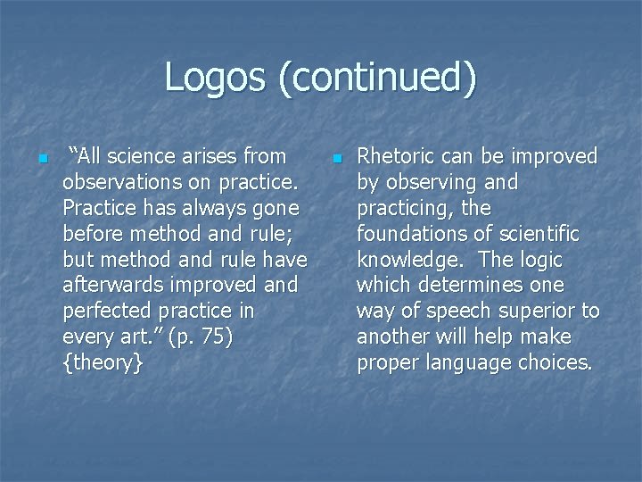 Logos (continued) n “All science arises from observations on practice. Practice has always gone