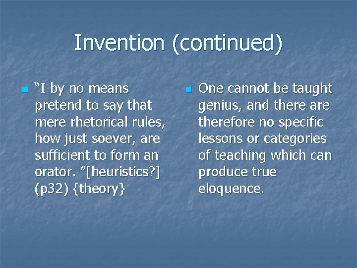 Invention (continued) n “I by no means pretend to say that mere rhetorical rules,