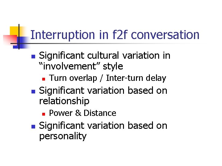 Interruption in f 2 f conversation n Significant cultural variation in “involvement” style n