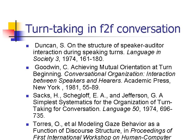 Turn-taking in f 2 f conversation n n Duncan, S. On the structure of