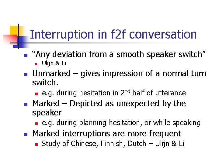 Interruption in f 2 f conversation n “Any deviation from a smooth speaker switch”