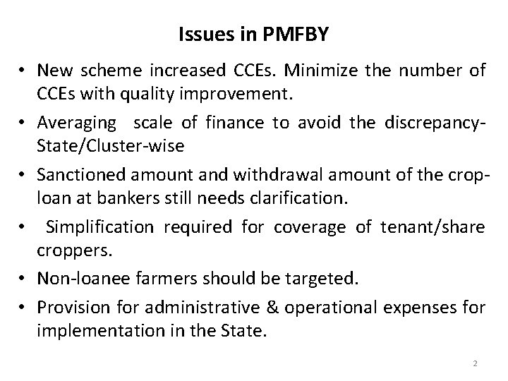 Issues in PMFBY • New scheme increased CCEs. Minimize the number of CCEs with