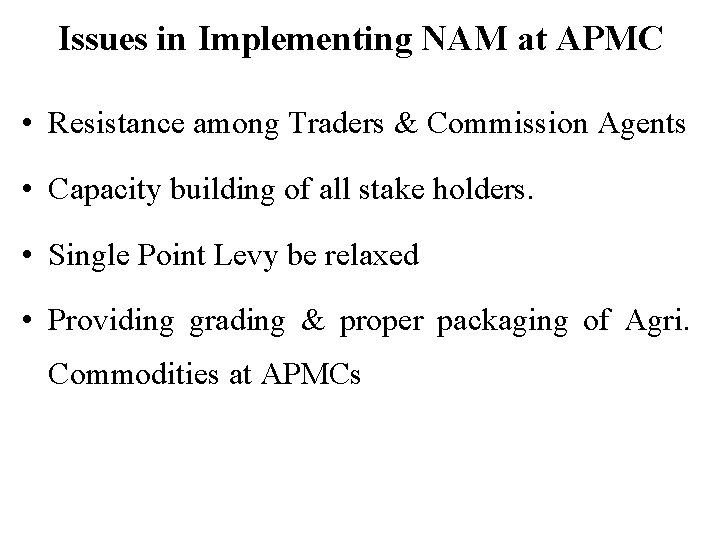 Issues in Implementing NAM at APMC • Resistance among Traders & Commission Agents •