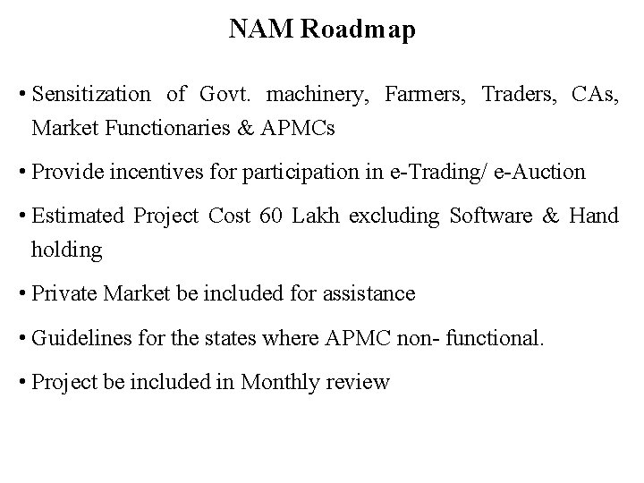 NAM Roadmap • Sensitization of Govt. machinery, Farmers, Traders, CAs, Market Functionaries & APMCs