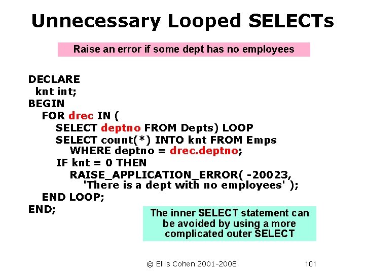 Unnecessary Looped SELECTs Raise an error if some dept has no employees DECLARE knt