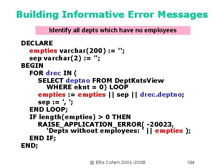 Building Informative Error Messages Identify all depts which have no employees DECLARE empties varchar(200)