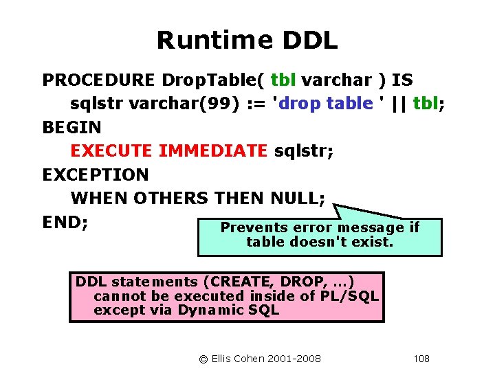 Runtime DDL PROCEDURE Drop. Table( tbl varchar ) IS sqlstr varchar(99) : = 'drop