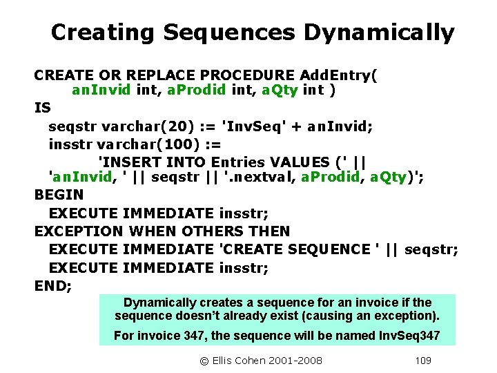 Creating Sequences Dynamically CREATE OR REPLACE PROCEDURE Add. Entry( an. Invid int, a. Prodid