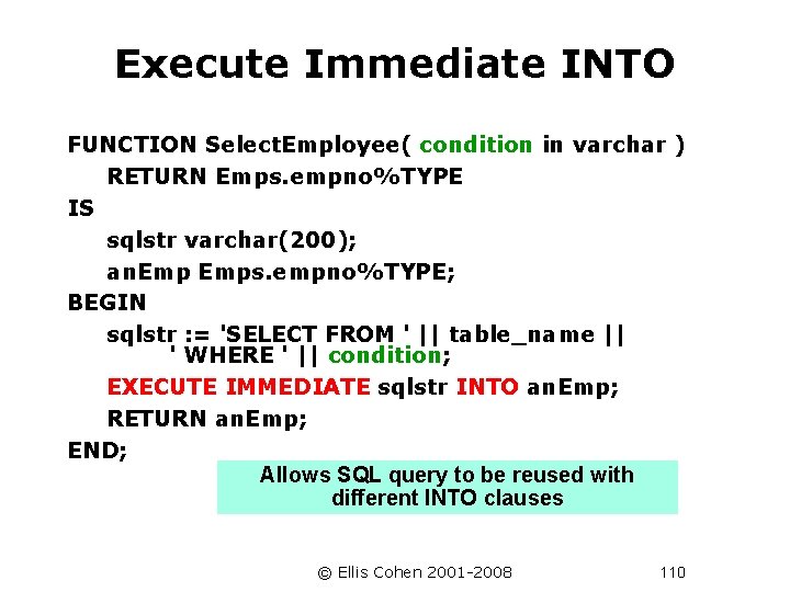 Execute Immediate INTO FUNCTION Select. Employee( condition in varchar ) RETURN Emps. empno%TYPE IS