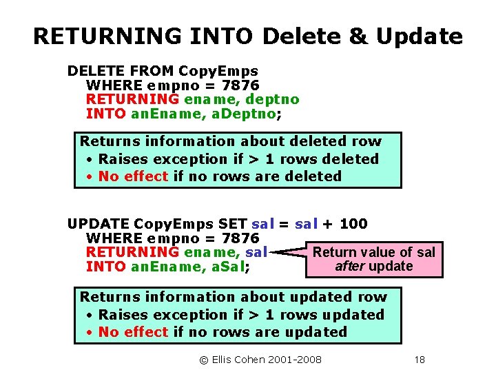 RETURNING INTO Delete & Update DELETE FROM Copy. Emps WHERE empno = 7876 RETURNING