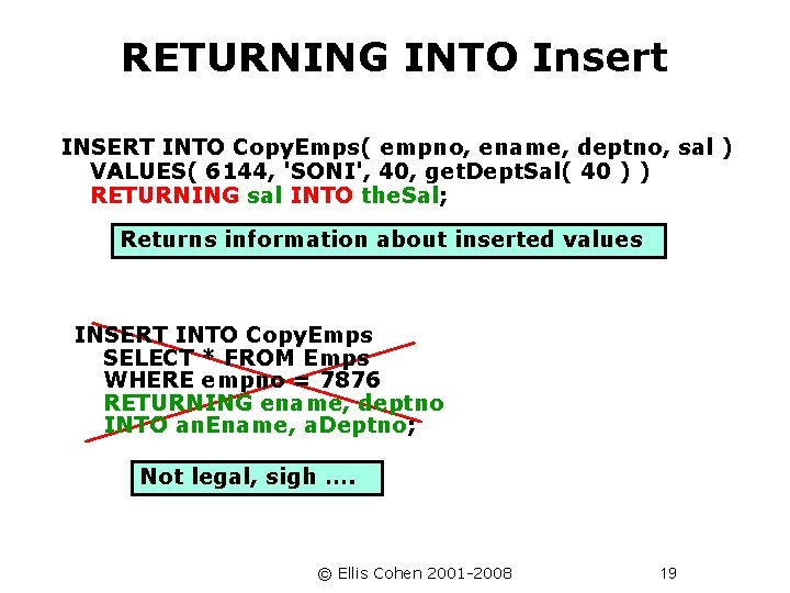 RETURNING INTO Insert INSERT INTO Copy. Emps( empno, ename, deptno, sal ) VALUES( 6144,