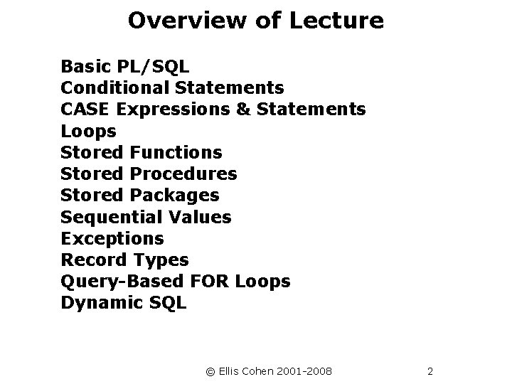 Overview of Lecture Basic PL/SQL Conditional Statements CASE Expressions & Statements Loops Stored Functions