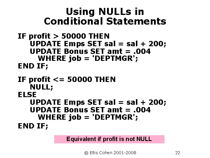 Using NULLs in Conditional Statements IF profit > 50000 THEN UPDATE Emps SET sal