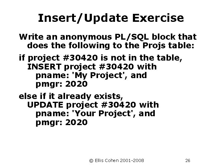 Insert/Update Exercise Write an anonymous PL/SQL block that does the following to the Projs