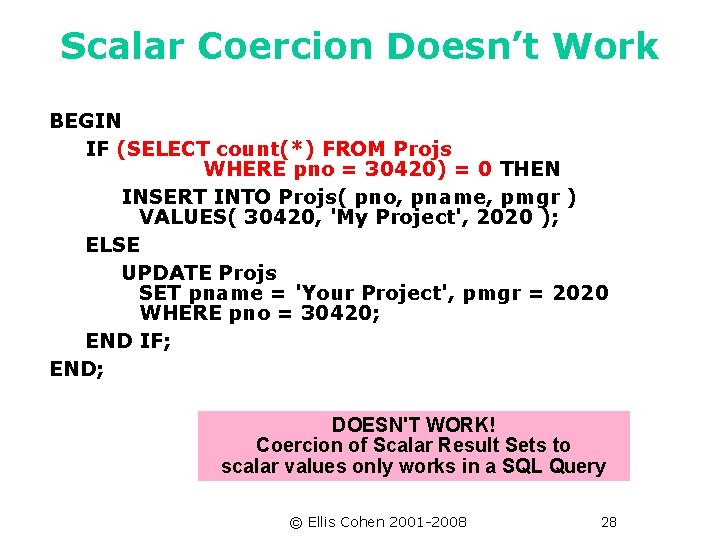 Scalar Coercion Doesn’t Work BEGIN IF (SELECT count(*) FROM Projs WHERE pno = 30420)