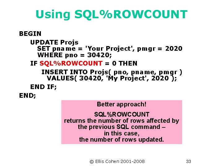 Using SQL%ROWCOUNT BEGIN UPDATE Projs SET pname = 'Your Project', pmgr = 2020 WHERE