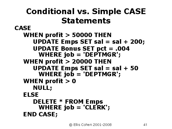 Conditional vs. Simple CASE Statements CASE WHEN profit > 50000 THEN UPDATE Emps SET
