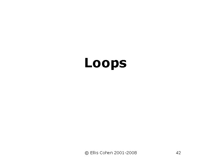  Loops © Ellis Cohen 2001 -2008 42 
