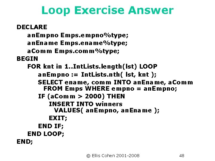 Loop Exercise Answer DECLARE an. Empno Emps. empno%type; an. Ename Emps. ename%type; a. Comm