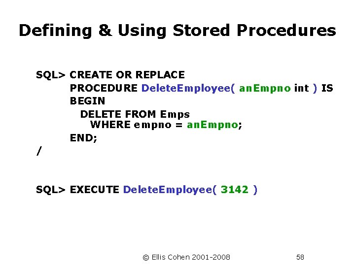 Defining & Using Stored Procedures SQL> CREATE OR REPLACE PROCEDURE Delete. Employee( an. Empno
