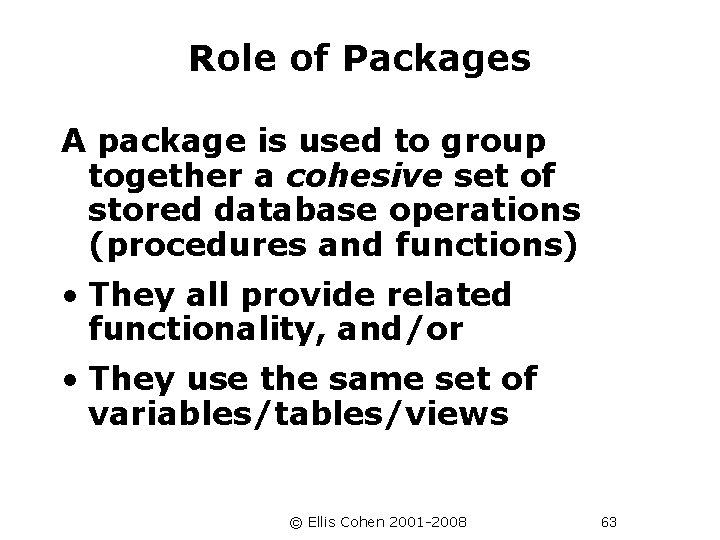 Role of Packages A package is used to group together a cohesive set of