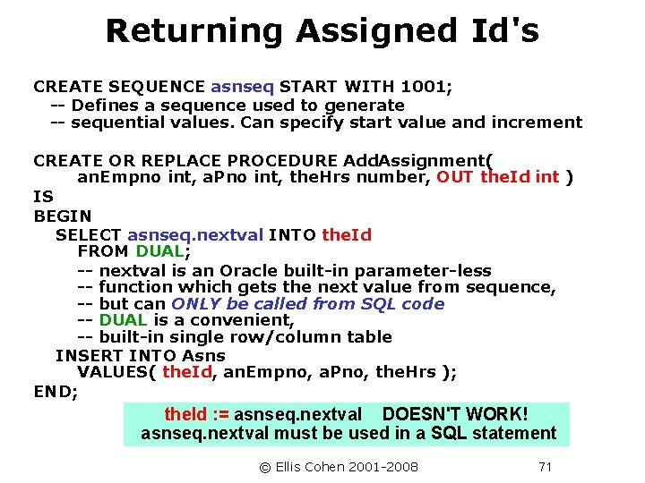 Returning Assigned Id's CREATE SEQUENCE asnseq START WITH 1001; -- Defines a sequence used