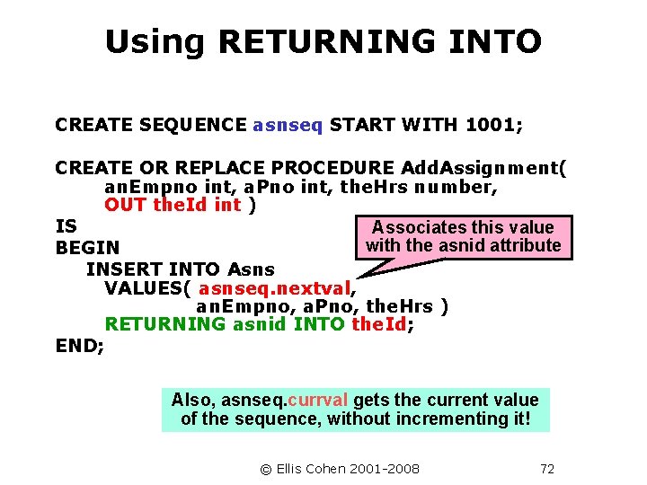 Using RETURNING INTO CREATE SEQUENCE asnseq START WITH 1001; CREATE OR REPLACE PROCEDURE Add.