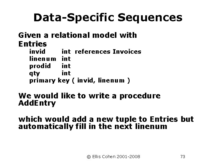 Data-Specific Sequences Given a relational model with Entries invid int references Invoices linenum int