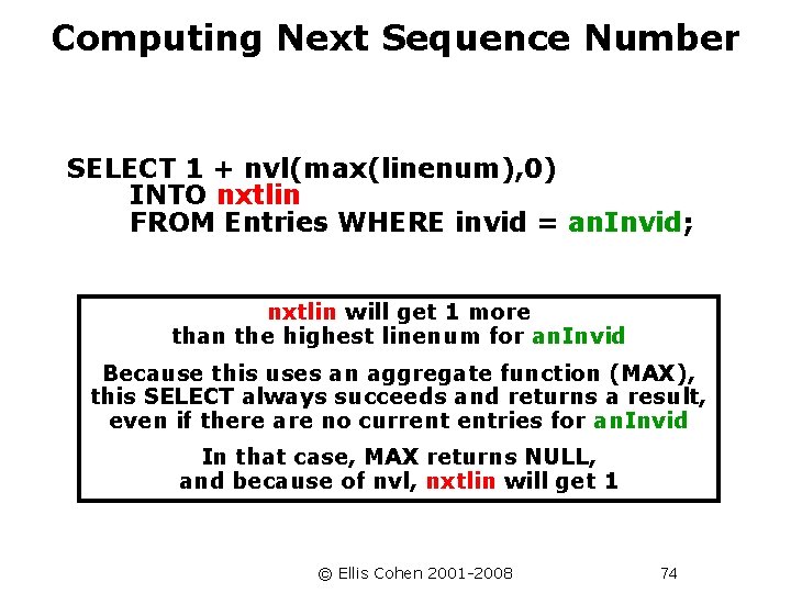 Computing Next Sequence Number SELECT 1 + nvl(max(linenum), 0) INTO nxtlin FROM Entries WHERE