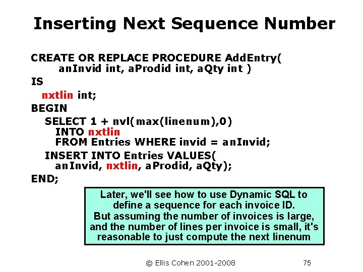 Inserting Next Sequence Number CREATE OR REPLACE PROCEDURE Add. Entry( an. Invid int, a.