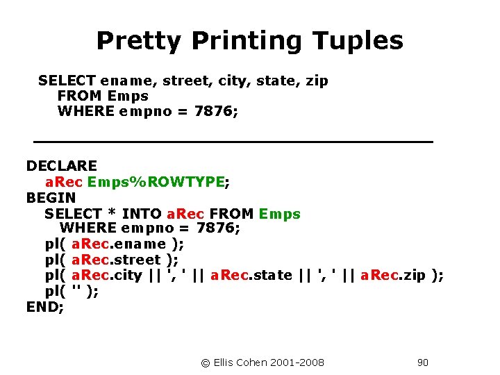 Pretty Printing Tuples SELECT ename, street, city, state, zip FROM Emps WHERE empno =