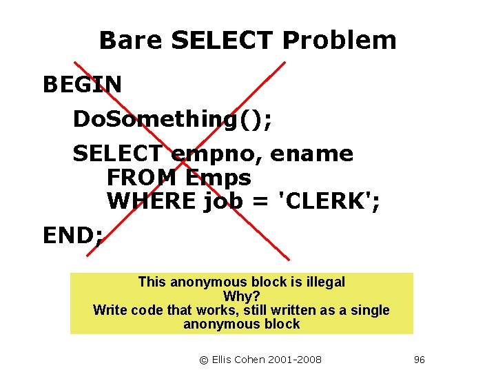Bare SELECT Problem BEGIN Do. Something(); SELECT empno, ename FROM Emps WHERE job =