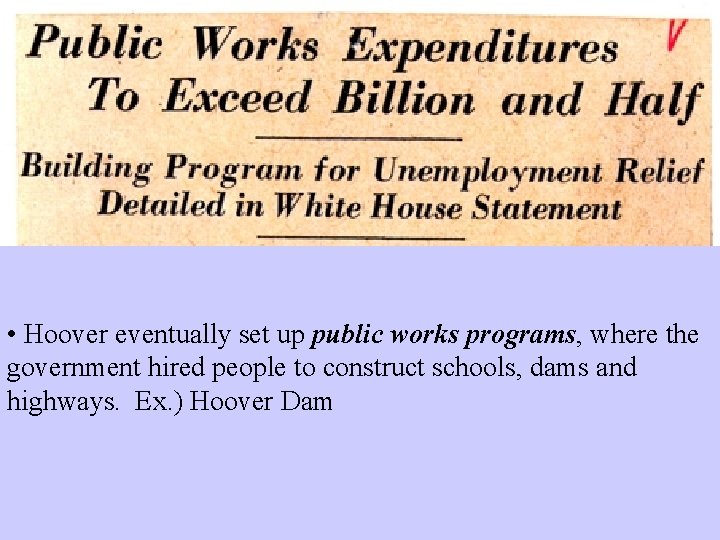  • Hoover eventually set up public works programs, where the government hired people