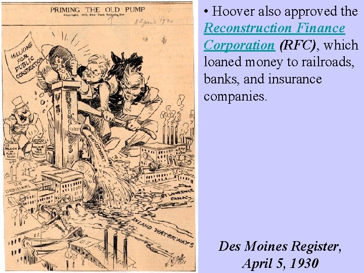  • Hoover also approved the Reconstruction Finance Corporation (RFC), which loaned money to