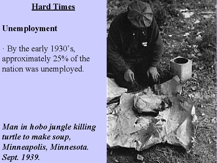 Hard Times Unemployment · By the early 1930’s, approximately 25% of the nation was