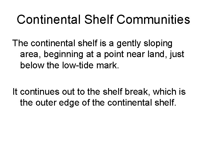 Continental Shelf Communities The continental shelf is a gently sloping area, beginning at a