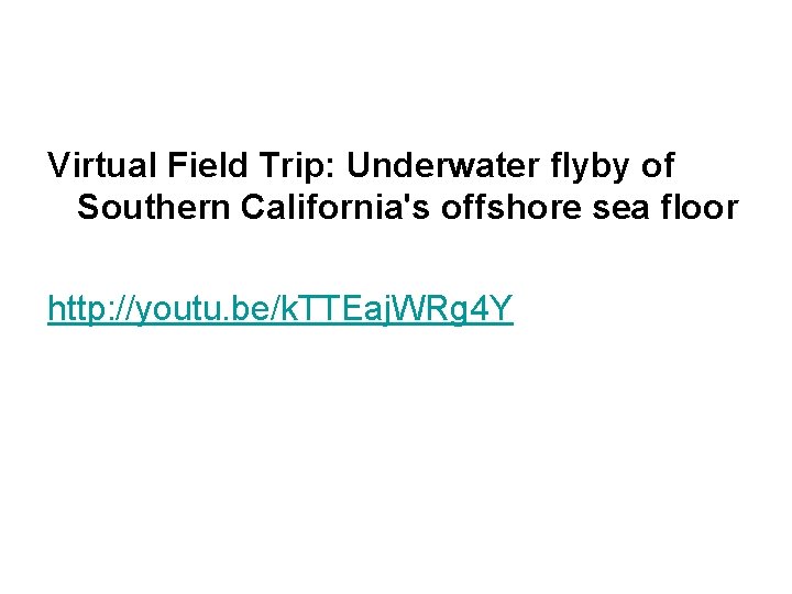 Virtual Field Trip: Underwater flyby of Southern California's offshore sea floor http: //youtu. be/k.