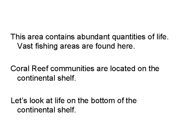 This area contains abundant quantities of life. Vast fishing areas are found here. Coral