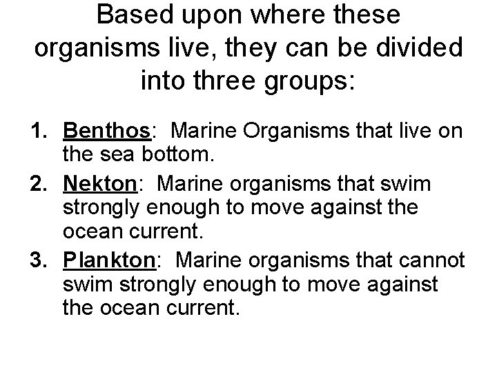 Based upon where these organisms live, they can be divided into three groups: 1.