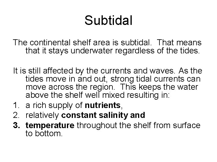 Subtidal The continental shelf area is subtidal. That means that it stays underwater regardless