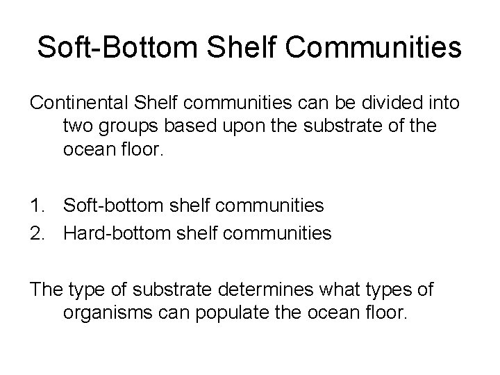 Soft-Bottom Shelf Communities Continental Shelf communities can be divided into two groups based upon