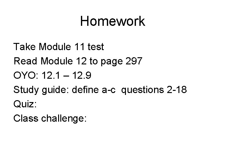 Homework Take Module 11 test Read Module 12 to page 297 OYO: 12. 1