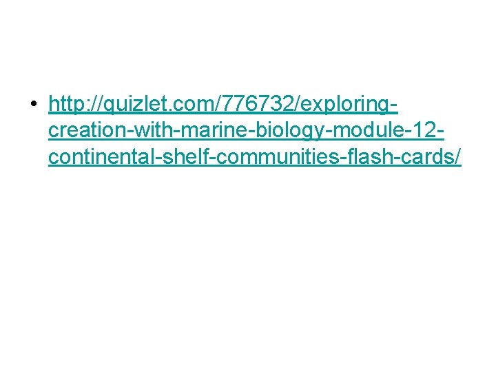  • http: //quizlet. com/776732/exploringcreation-with-marine-biology-module-12 continental-shelf-communities-flash-cards/ 