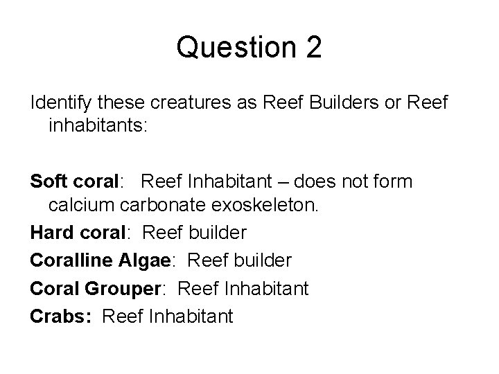 Question 2 Identify these creatures as Reef Builders or Reef inhabitants: Soft coral: Reef