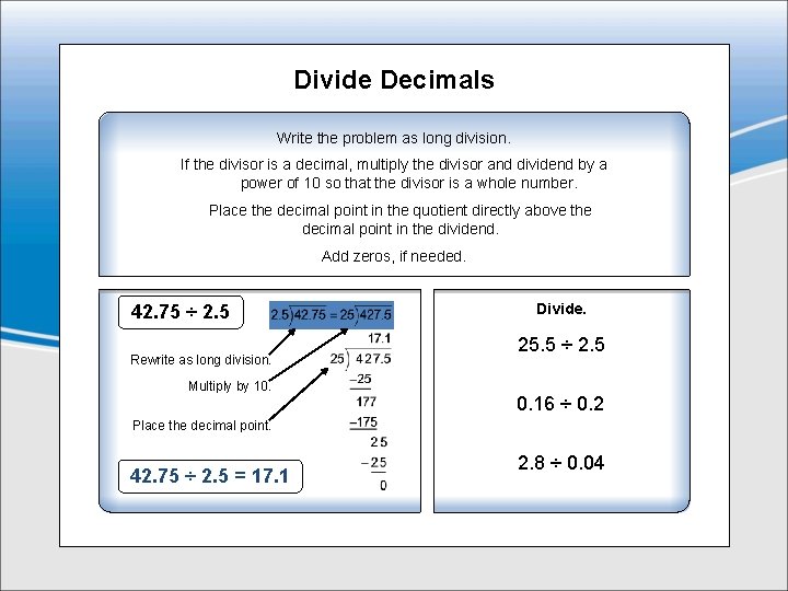 Divide Decimals Write the problem as long division. If the divisor is a decimal,