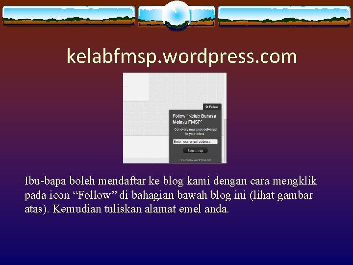 kelabfmsp. wordpress. com Ibu-bapa boleh mendaftar ke blog kami dengan cara mengklik pada icon
