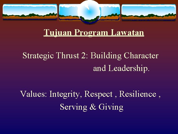 Tujuan Program Lawatan Strategic Thrust 2: Building Character and Leadership. Values: Integrity, Respect ,